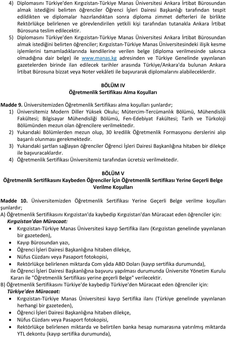 5) Diplomasını Türkiye'den Kırgızistan Türkiye Manas Üniversitesi Ankara İrtibat Bürosundan almak istediğini belirten öğrenciler; Kırgızistan Türkiye Manas Üniversitesindeki ilişik kesme işlemlerini