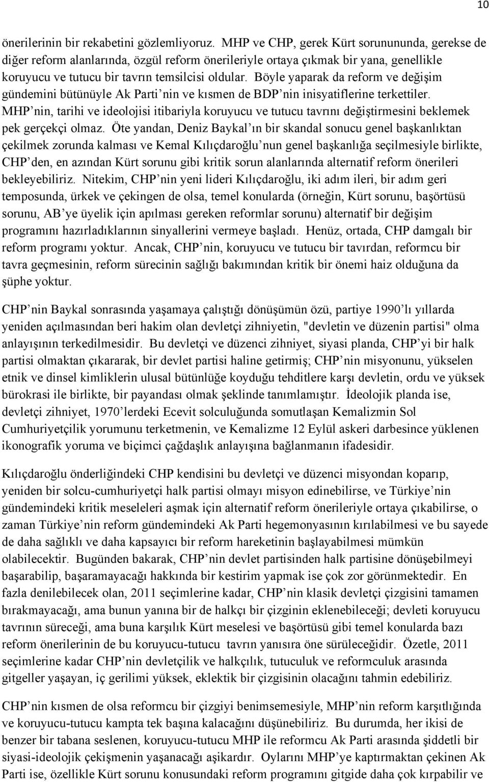 Böyle yaparak da reform ve değişim gündemini bütünüyle Ak Parti nin ve kısmen de BDP nin inisyatiflerine terkettiler.