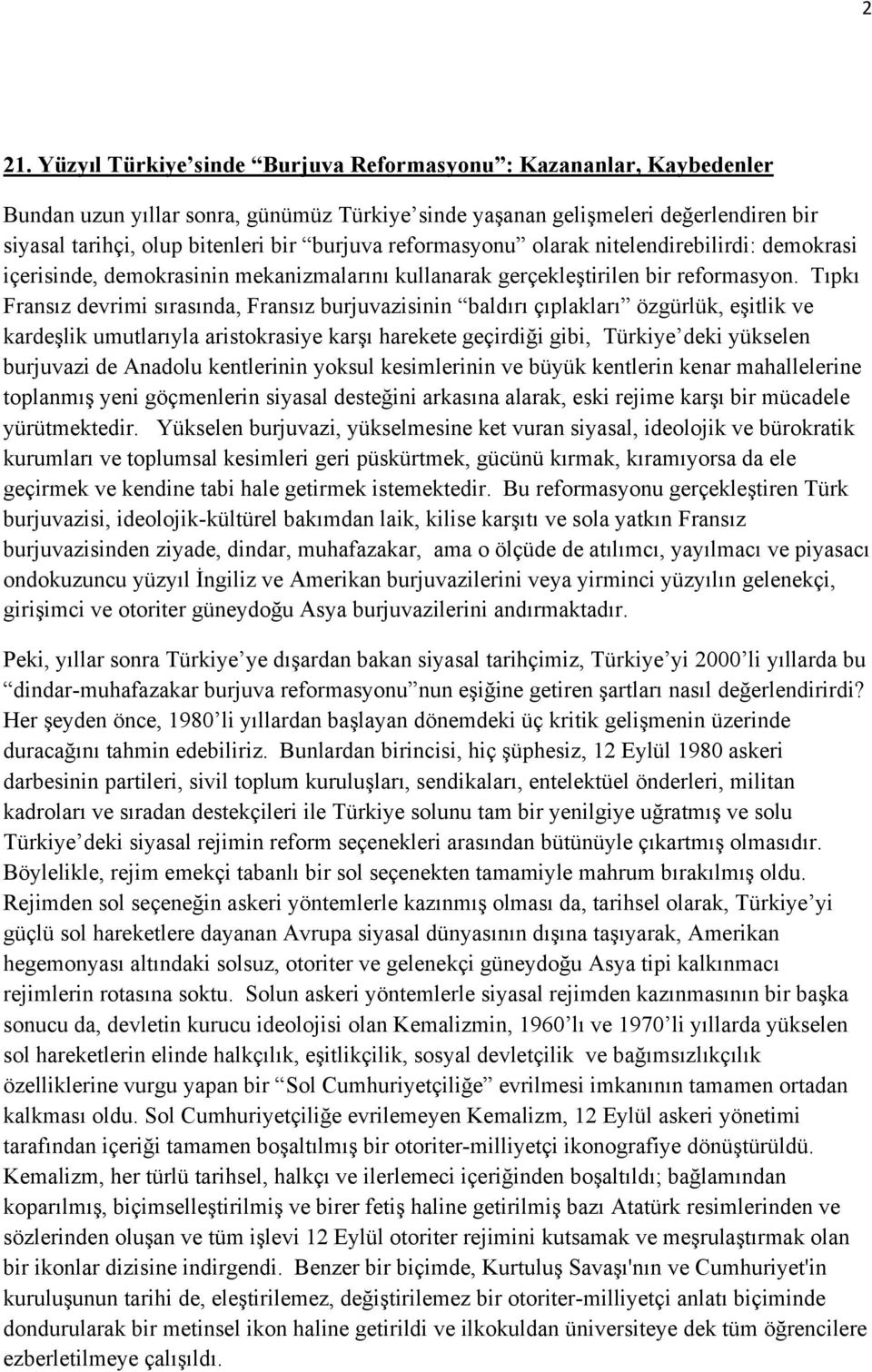 Tıpkı Fransız devrimi sırasında, Fransız burjuvazisinin baldırı çıplakları özgürlük, eşitlik ve kardeşlik umutlarıyla aristokrasiye karşı harekete geçirdiği gibi, Türkiye deki yükselen burjuvazi de