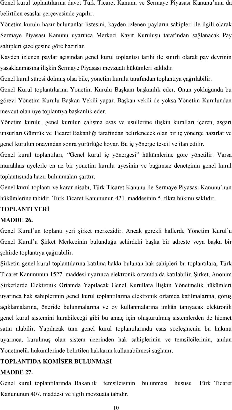 göre hazırlar. Kayden izlenen paylar açısından genel kurul toplantısı tarihi ile sınırlı olarak pay devrinin yasaklanmasına ilişkin Sermaye Piyasası mevzuatı hükümleri saklıdır.