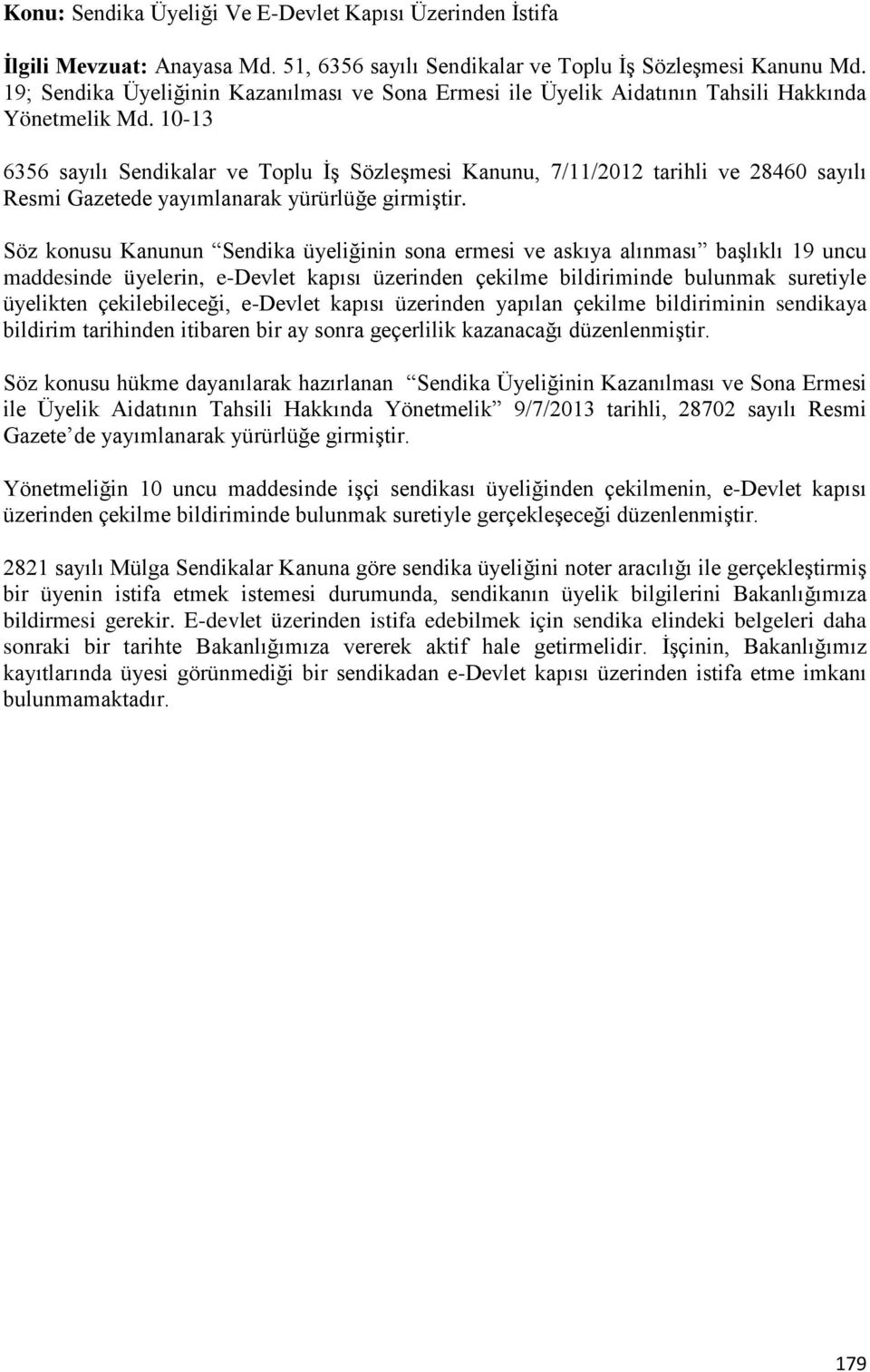 10-13 6356 sayılı Sendikalar ve Toplu İş Sözleşmesi Kanunu, 7/11/2012 tarihli ve 28460 sayılı Resmi Gazetede yayımlanarak yürürlüğe girmiştir.