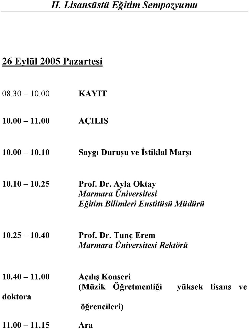 Ayla Oktay Marmara Üniversitesi Eğitim Bilimleri Enstitüsü Müdürü 10.25 10.40 Prof. Dr.