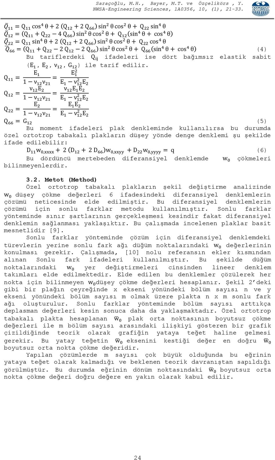 bilinmeenlerdir. 3.2. Metot (Method) Özel ortotrop tbklı plklrın şekil değiştirme nlizinde düşe çökme değerleri 6 ifdesindeki difernsiel denklemlerin çözümü neticesinde elde edilmiştir.