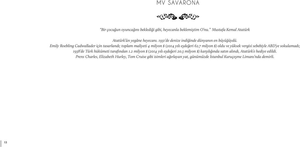 7 milyon $) oldu ve yüksek vergisi sebebiyle ABD ye sokulamadı; 1938 de Türk hükümeti tarafından 1.2 milyon $ (2014 yılı eşdeğeri 20.