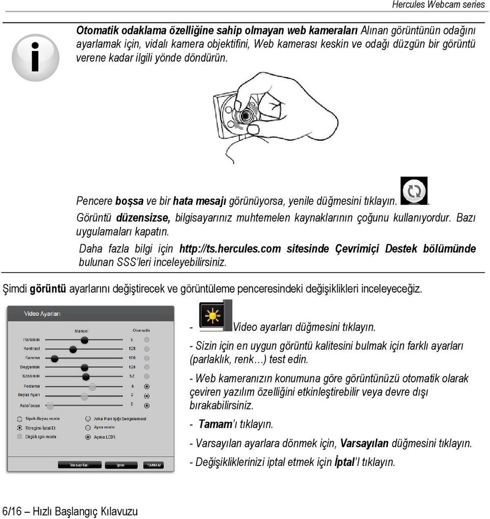 Daha fazla bilgi için http://ts.hercules.com sitesinde Çevrimiçi Destek bölümünde bulunan SSS leri inceleyebilirsiniz.