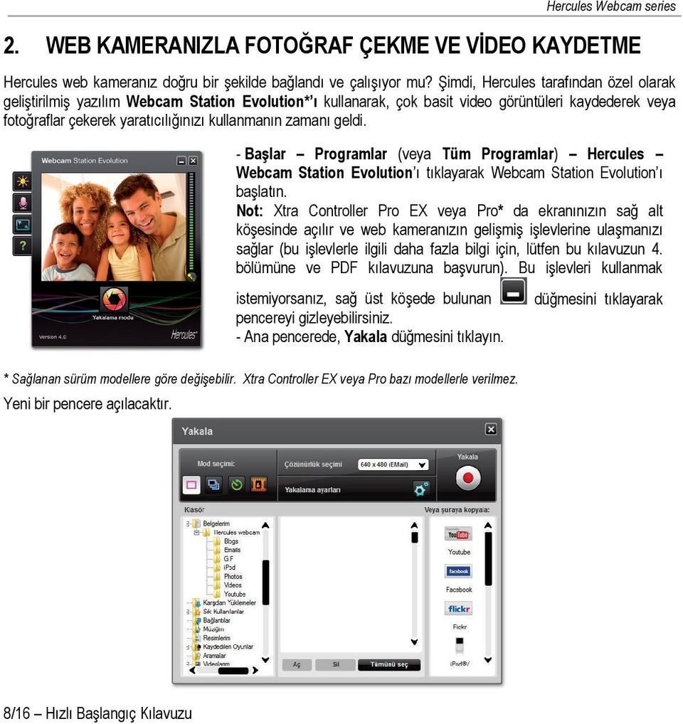 zamanı geldi. - Başlar Programlar (veya Tüm Programlar) Hercules Webcam Station Evolution ı tıklayarak Webcam Station Evolution ı başlatın.