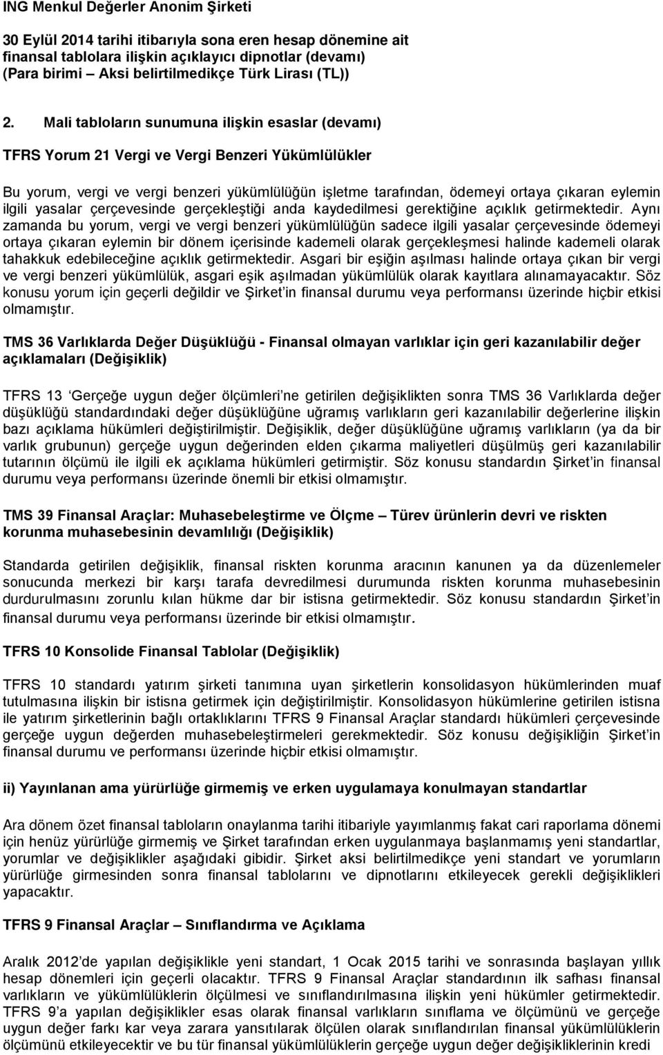 Aynı zamanda bu yorum, vergi ve vergi benzeri yükümlülüğün sadece ilgili yasalar çerçevesinde ödemeyi ortaya çıkaran eylemin bir dönem içerisinde kademeli olarak gerçekleşmesi halinde kademeli olarak