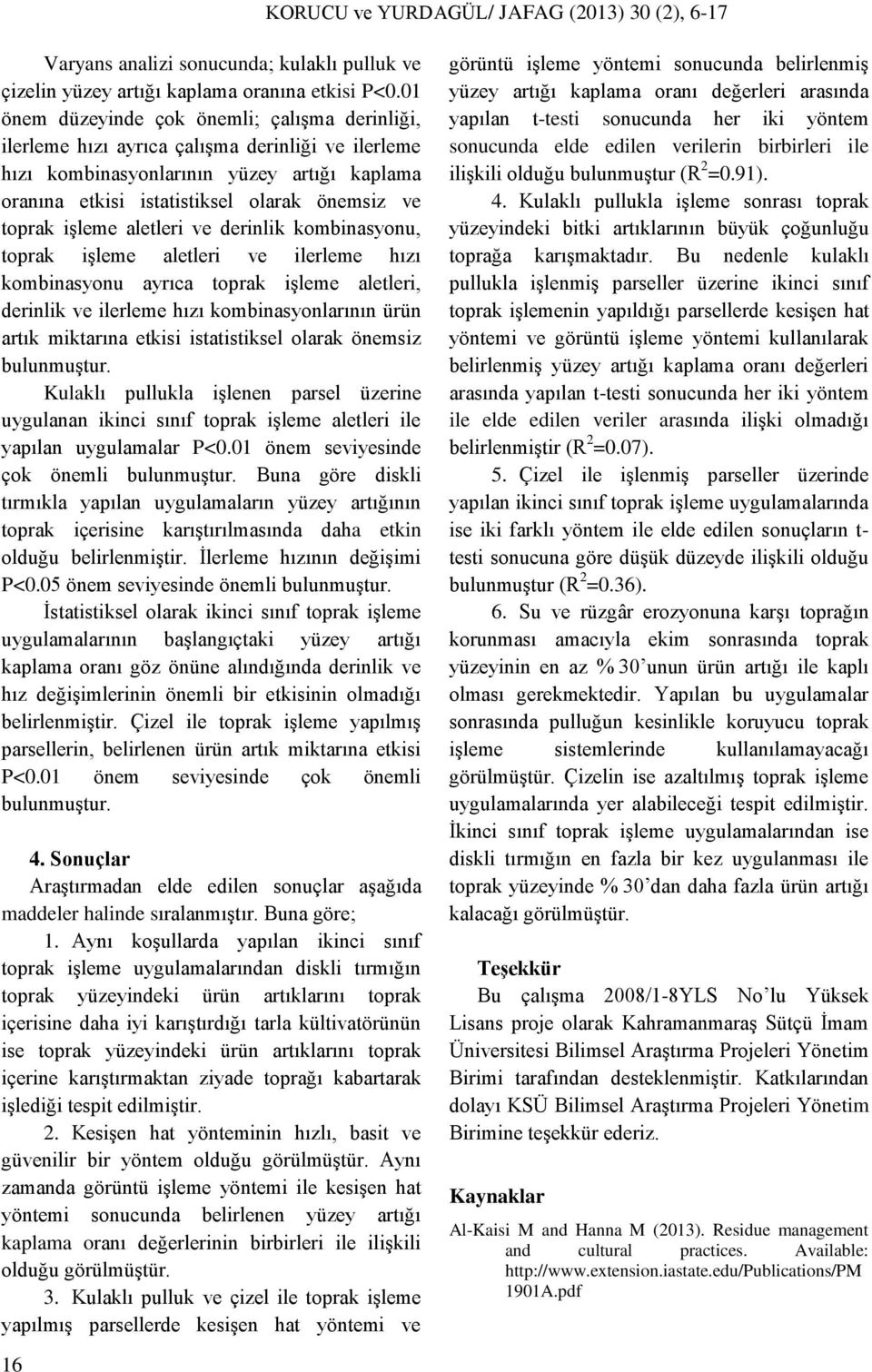 işleme aletleri ve derinlik kombinasyonu, toprak işleme aletleri ve ilerleme hızı kombinasyonu ayrıca toprak işleme aletleri, derinlik ve ilerleme hızı kombinasyonlarının ürün artık miktarına etkisi