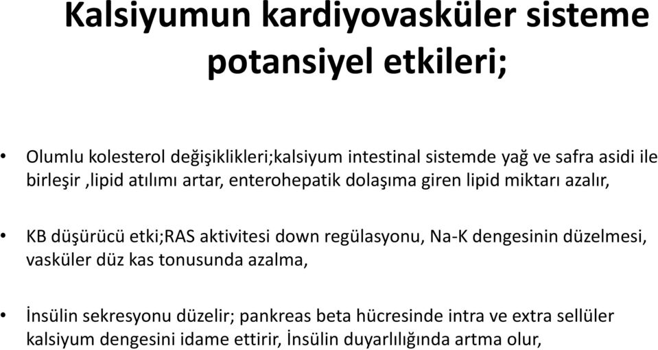 etki;ras aktivitesi down regülasyonu, Na-K dengesinin düzelmesi, vasküler düz kas tonusunda azalma, İnsülin sekresyonu