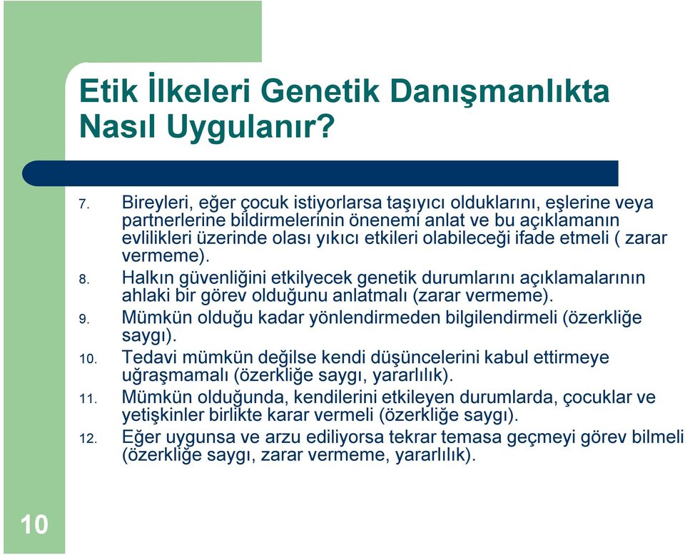 etmeli ( zarar vermeme). 8. Halkın güvenliğini etkilyecek genetik durumlarını açıklamalarının ahlaki bir görev olduğunu anlatmalı (zarar vermeme). 9.