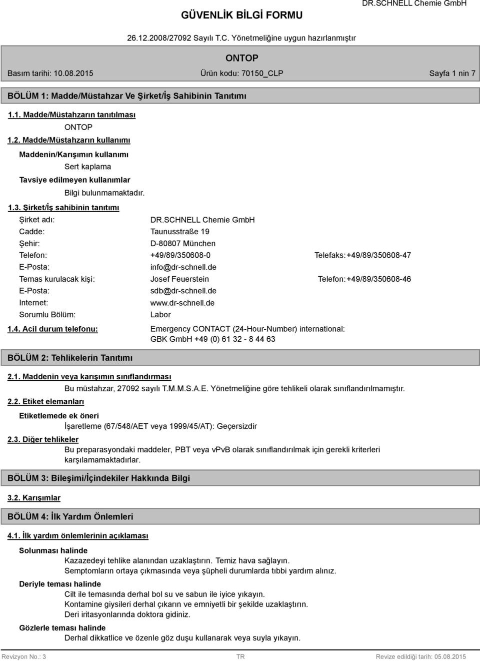 Şirket/İş sahibinin tanıtımı Şirket adı: Cadde: Şehir: Taunusstraße 19 D-80807 München Telefon: +49/89/350608-0 Telefaks: +49/89/350608-47 E-Posta: info@dr-schnell.