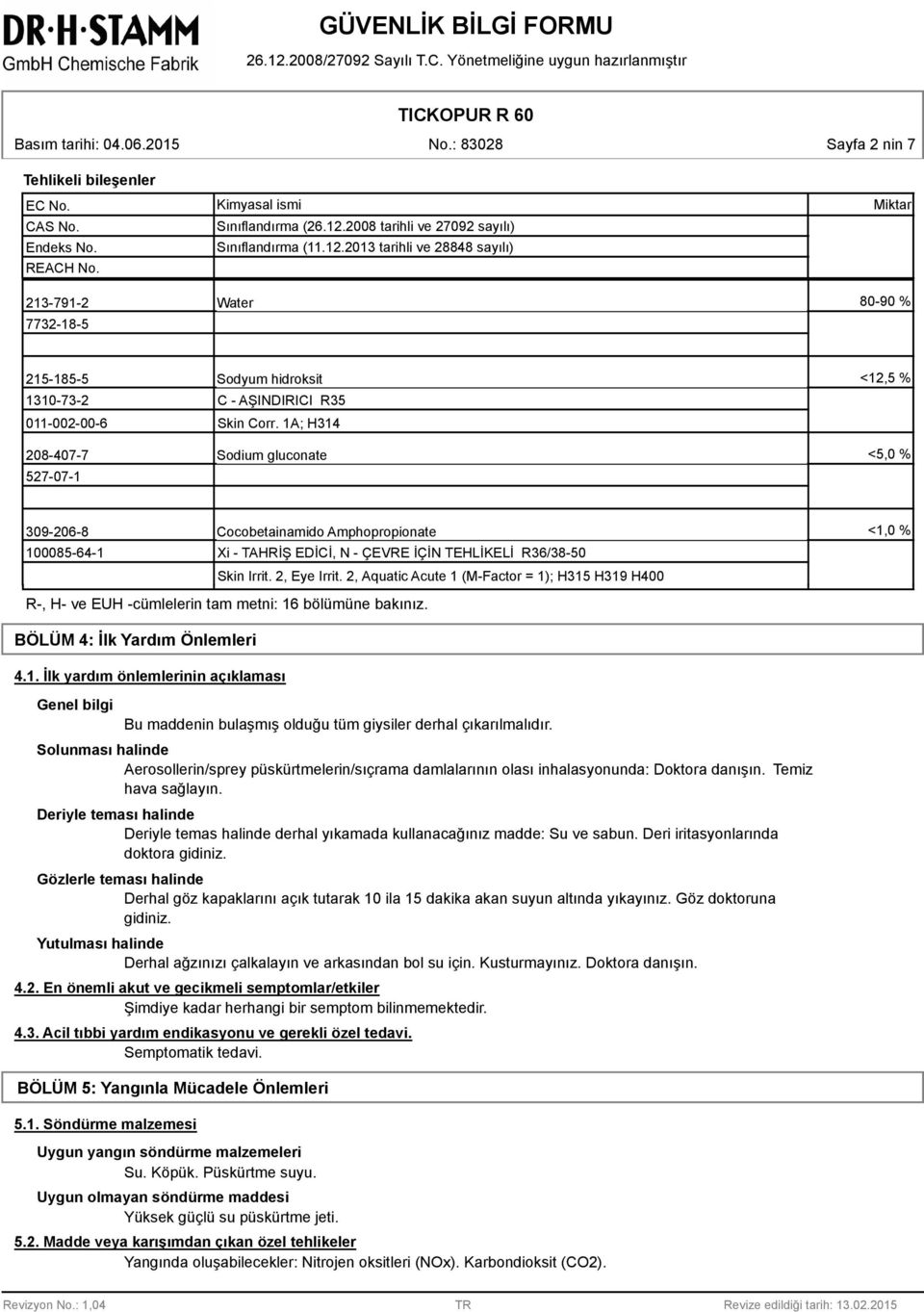 2013 tarihli ve 24 sayılı) Miktar 213-791-2 Water 0-90 % 7732-1-5 215-15-5 Sodyum hidroksit <12,5 % 1310-73-2 011-002-00-6 C - AŞINDIRICI R35 Skin Corr.