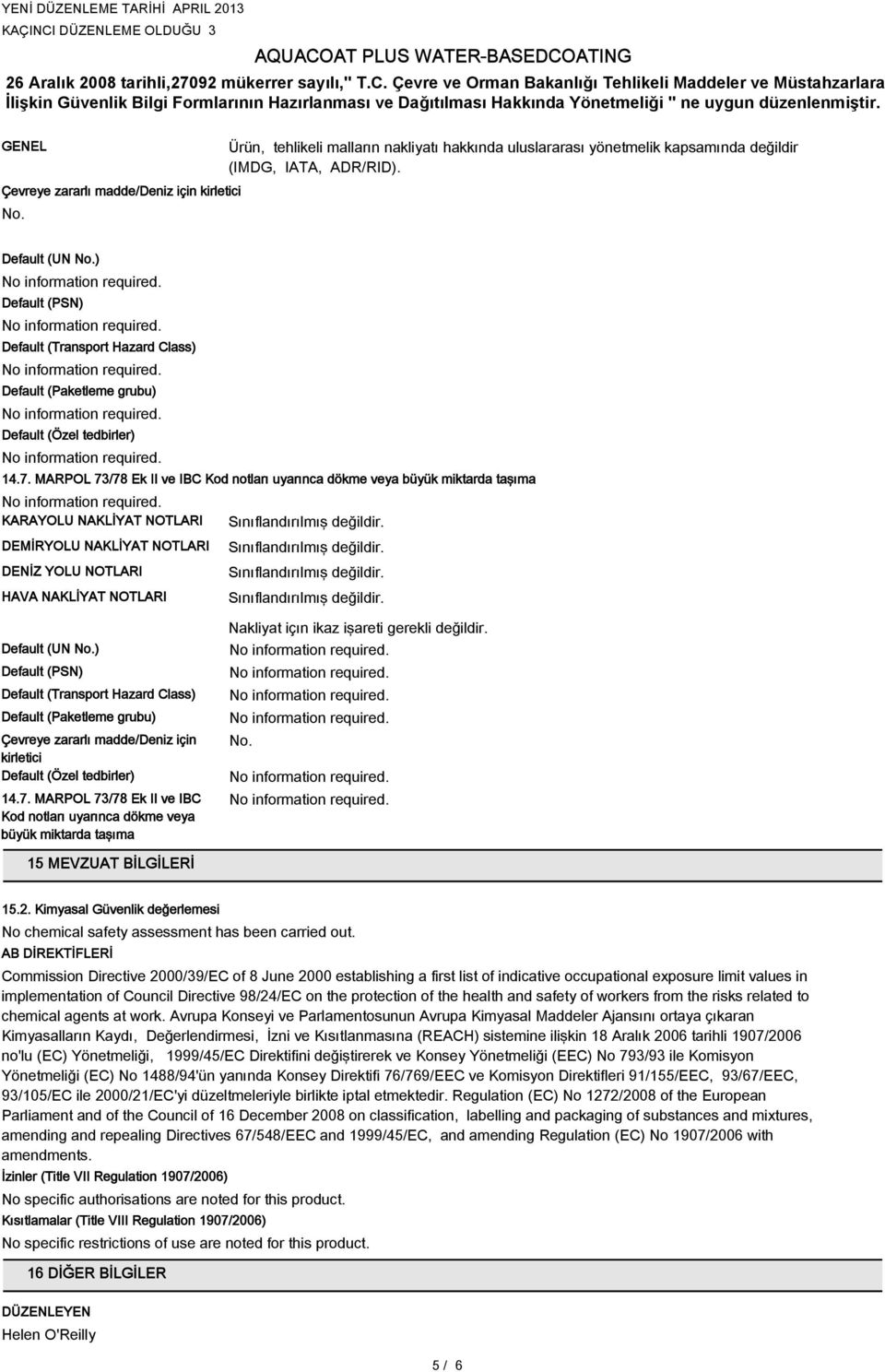 MARPOL 73/78 Ek II ve IBC Kod notları uyarınca dökme veya büyük miktarda taşıma KARAYOLU NAKLİYAT NOTLARI DEMİRYOLU NAKLİYAT NOTLARI DENİZ YOLU NOTLARI HAVA NAKLİYAT NOTLARI Default (UN No.
