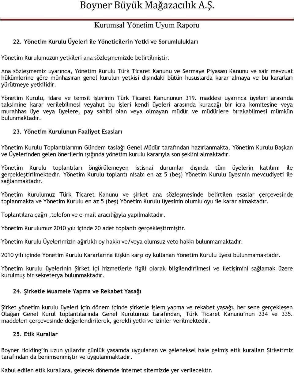 kararları yürütmeye yetkilidir. Yönetim Kurulu, idare ve temsil işlerinin Türk Ticaret Kanununun 319.