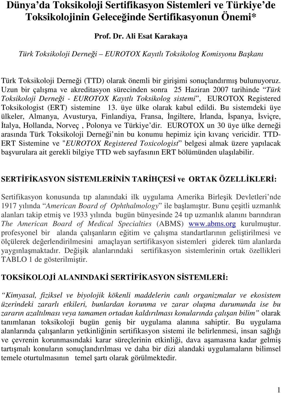 Uzun bir çalışma ve akreditasyon sürecinden sonra 25 Haziran 2007 tarihinde Türk Toksikoloji Derneği - EUROTOX Kayıtlı Toksikolog sistemi, EUROTOX Registered Toksikologist (ERT) sistemine 13.