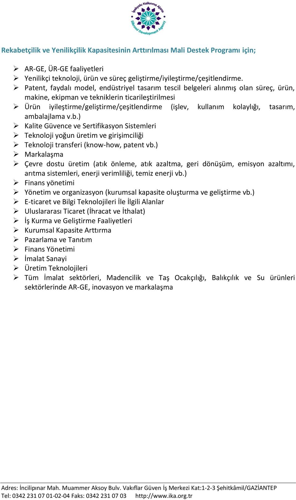 kolaylığı, tasarım, ambalajlama v.b.) Kalite Güvence ve Sertifikasyon Sistemleri Teknoloji yoğun üretim ve girişimciliği Teknoloji transferi (know-how, patent vb.