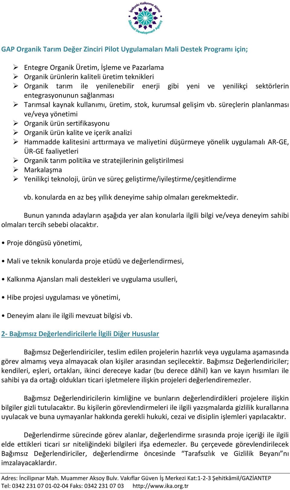 süreçlerin planlanması ve/veya yönetimi Organik ürün sertifikasyonu Organik ürün kalite ve içerik analizi Hammadde kalitesini arttırmaya ve maliyetini düşürmeye yönelik uygulamalı AR-GE, ÜR-GE