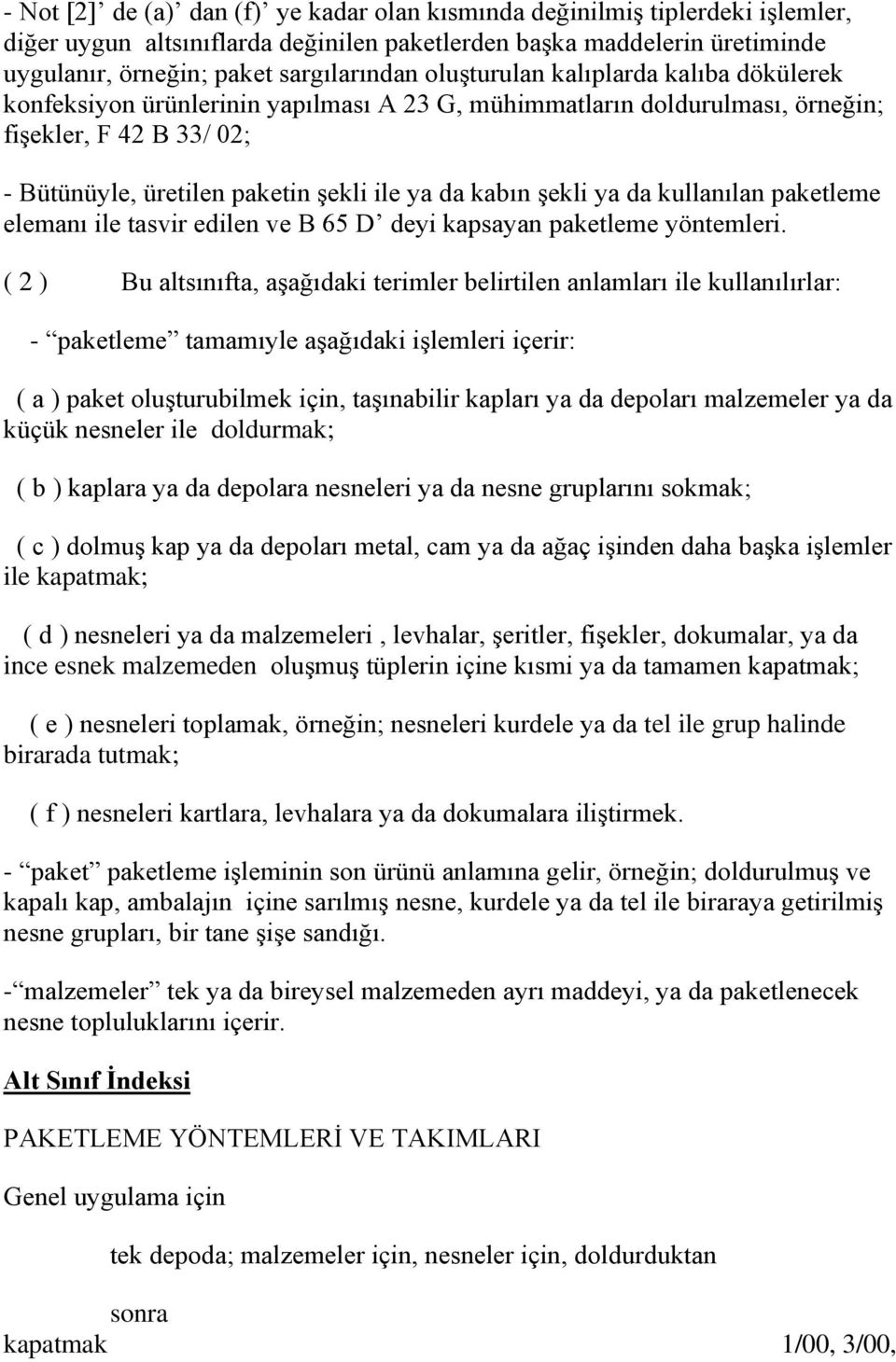 şekli ya da kullanılan paketleme elemanı ile tasvir edilen ve B 65 D deyi kapsayan paketleme yöntemleri.