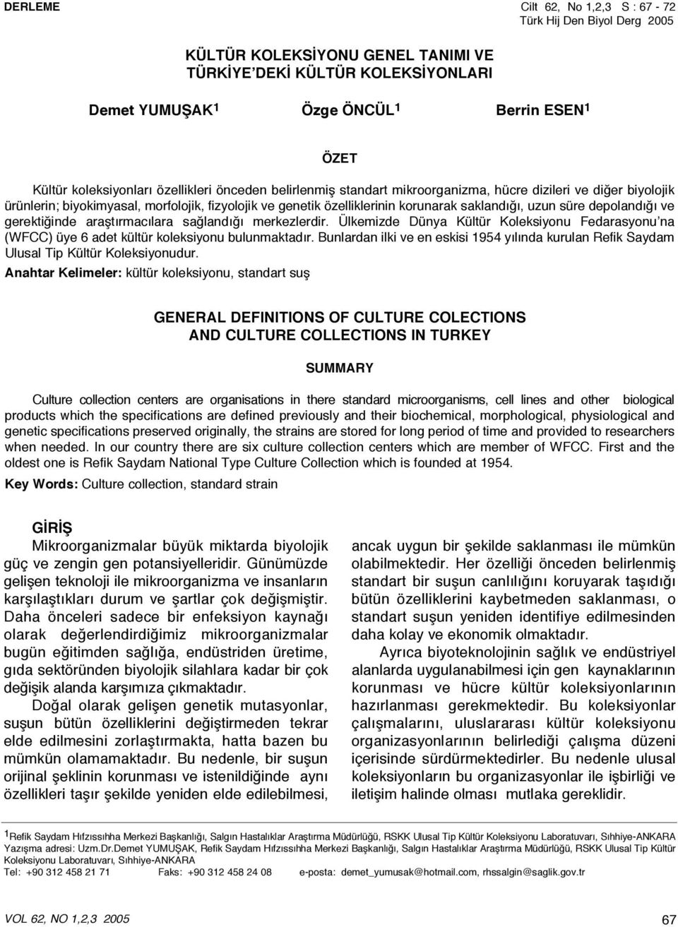 saklandığı, uzun süre depolandığı ve gerektiğinde araştırmacılara sağlandığı merkezlerdir. Ülkemizde Dünya Kültür Koleksiyonu Fedarasyonu na (WFCC) üye 6 adet kültür koleksiyonu bulunmaktadır.