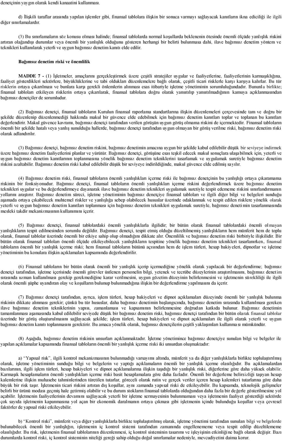 (3) Bu sınırlamaların söz konusu olması halinde; finansal tablolarda normal koģullarda beklenenin ötesinde önemli ölçüde yanlıģlık riskini artıran olağandıģı durumlar veya önemli bir yanlıģlık