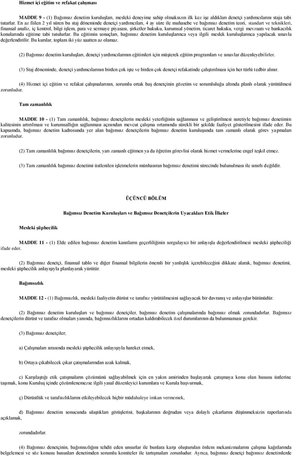 piyasası, Ģirketler hukuku, kurumsal yönetim, ticaret hukuku, vergi mevzuatı ve bankacılık konularında eğitime tabi tutulurlar.