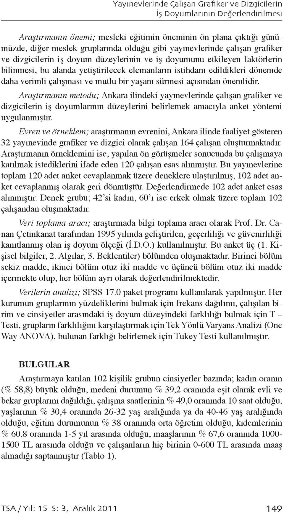 çalışması ve mutlu bir yaşam sürmesi açısından önemlidir.