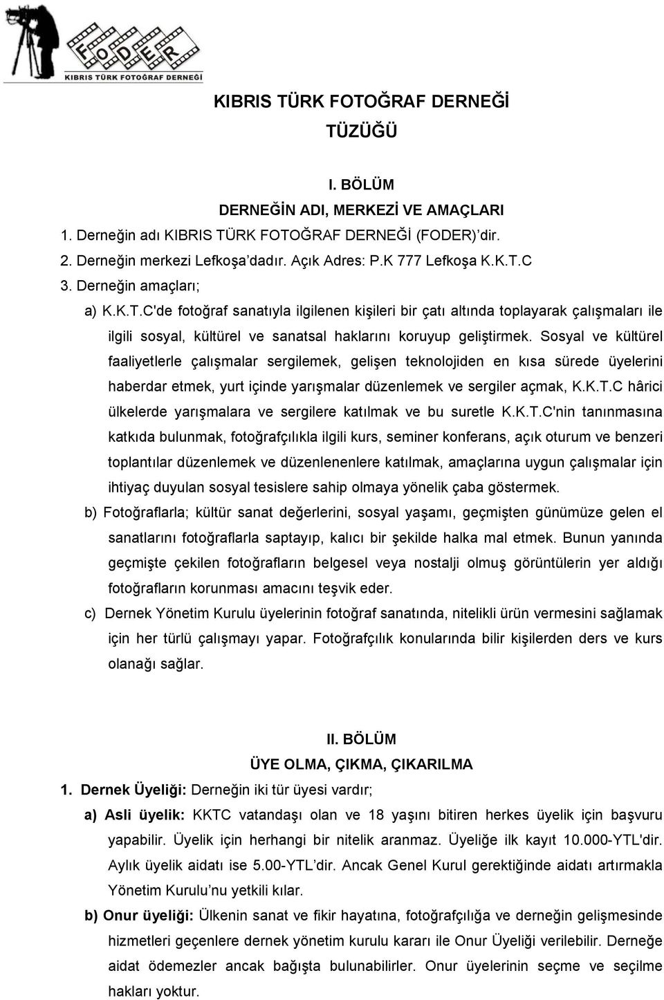 Sosyal ve kültürel faaliyetlerle çalışmalar sergilemek, gelişen teknolojiden en kısa sürede üyelerini haberdar etmek, yurt içinde yarışmalar düzenlemek ve sergiler açmak, K.K.T.