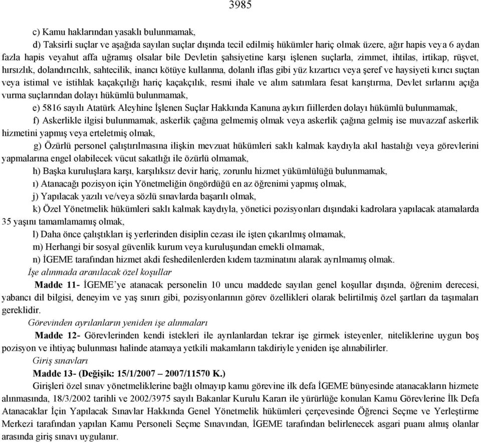 ve haysiyeti kırıcı suçtan veya istimal ve istihlak kaçakçılığı hariç kaçakçılık, resmi ihale ve alım satımlara fesat karıştırma, Devlet sırlarını açığa vurma suçlarından dolayı hükümlü bulunmamak,