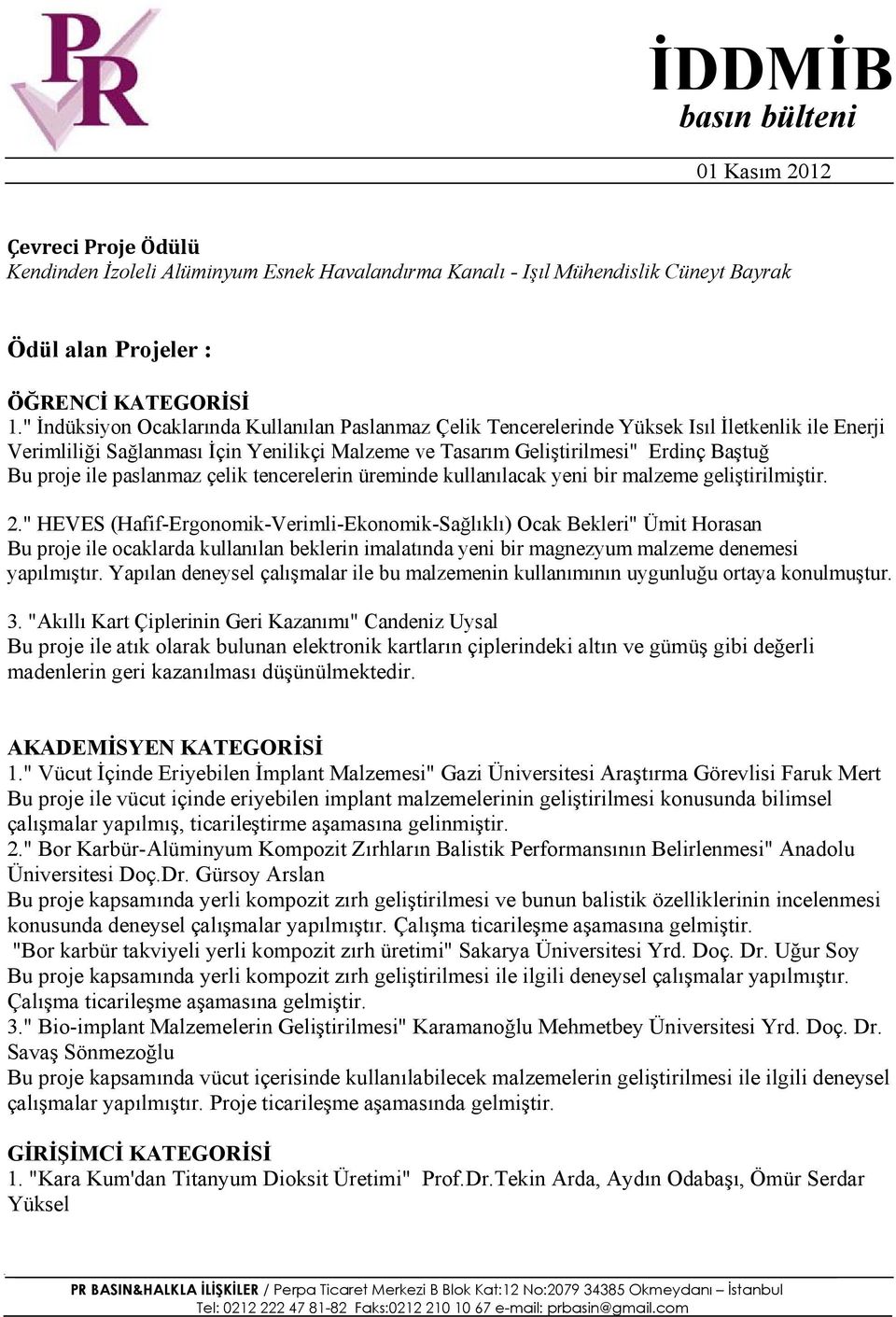 ile paslanmaz çelik tencerelerin üreminde kullanılacak yeni bir malzeme geliştirilmiştir. 2.