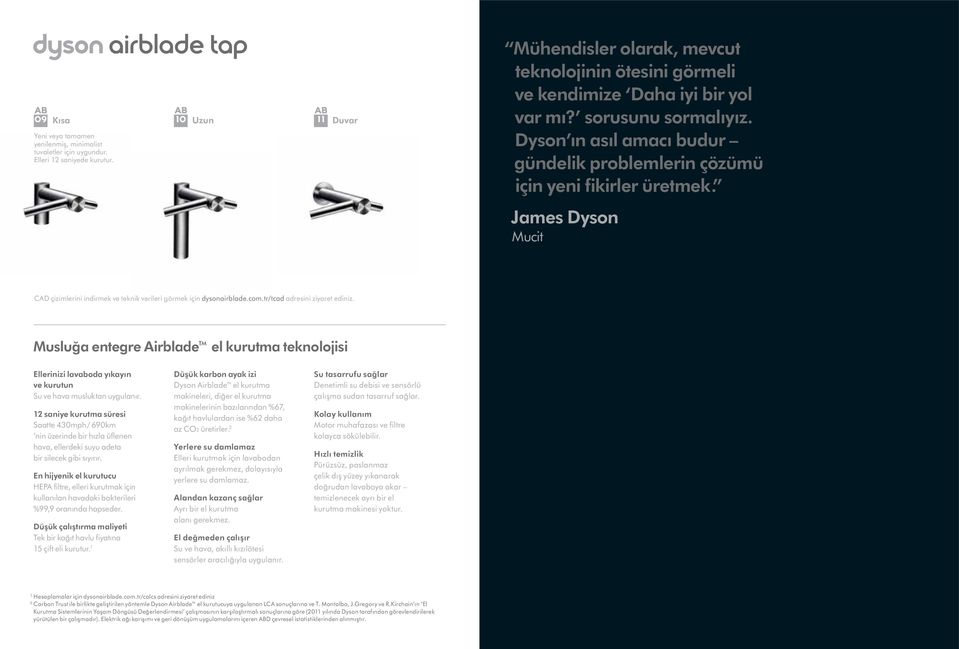 James Dyson Mucit CAD çizimlerini indirmek ve teknik verileri görmek için dysonairblade.com.tr/tcad adresini ziyaret ediniz.