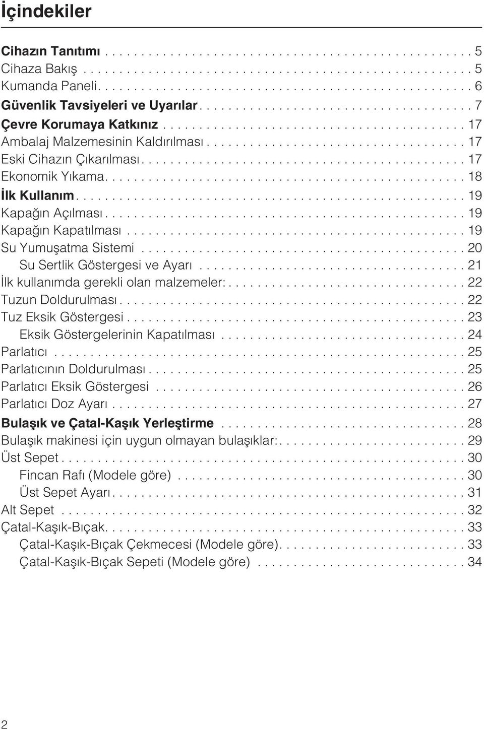 .. 22 Tuzun Doldurulmasý...22 Tuz Eksik Göstergesi...23 Eksik Göstergelerinin Kapatýlmasý...24 Parlatýcý...25 Parlatýcýnýn Doldurulmasý...25 Parlatýcý Eksik Göstergesi...26 Parlatýcý Doz Ayarý.