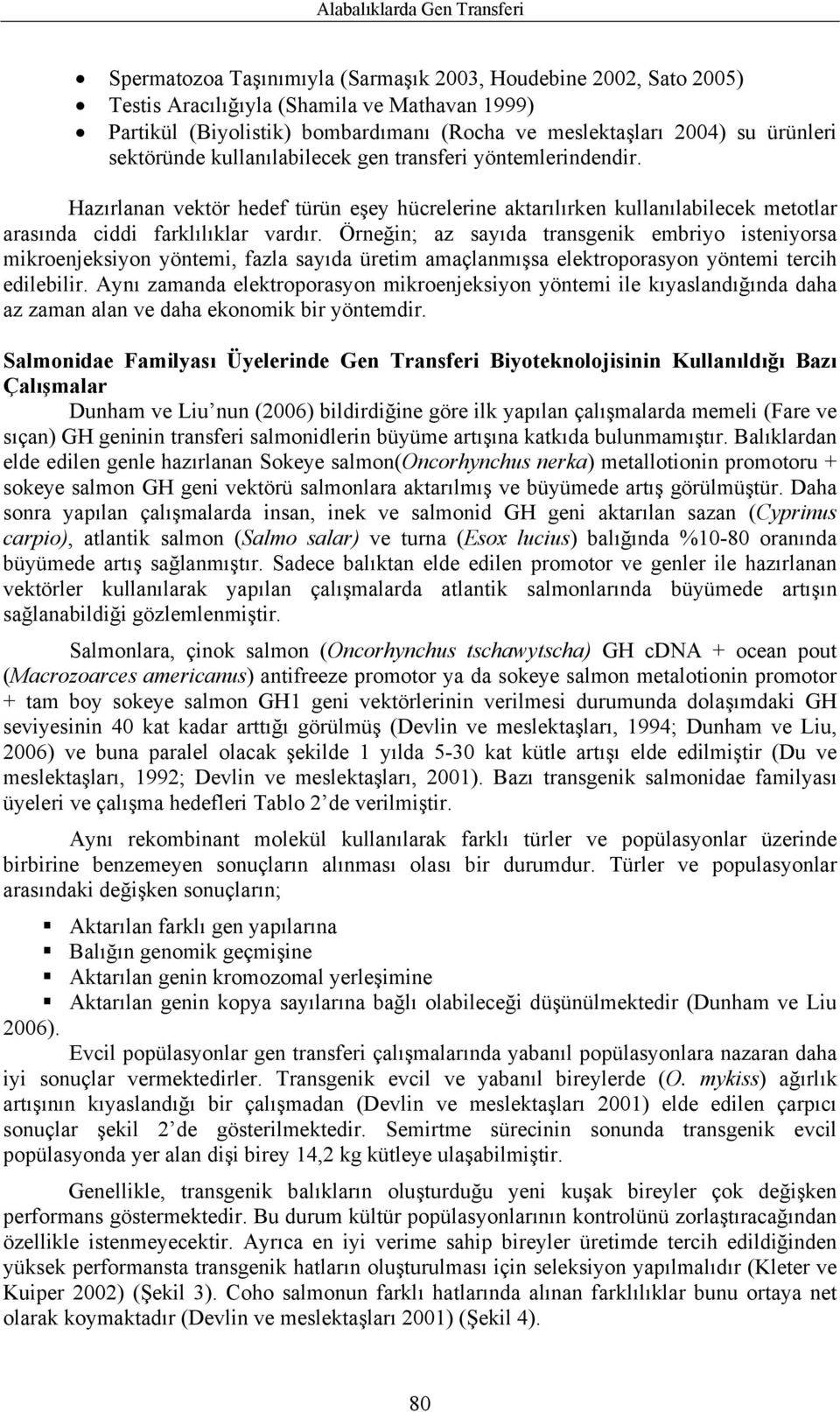 Hazırlanan vektör hedef türün eşey hücrelerine aktarılırken kullanılabilecek metotlar arasında ciddi farklılıklar vardır.