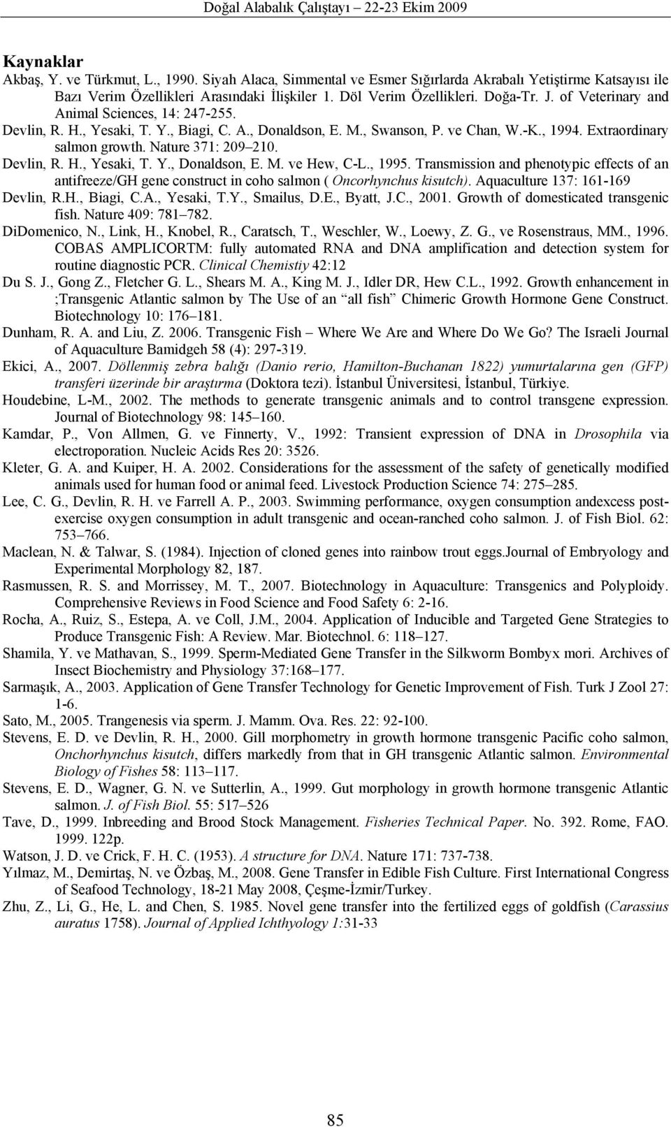 Devlin, R. H., Yesaki, T. Y., Donaldson, E. M. ve Hew, C-L., 1995. Transmission and phenotypic effects of an antifreeze/gh gene construct in coho salmon ( Oncorhynchus kisutch).