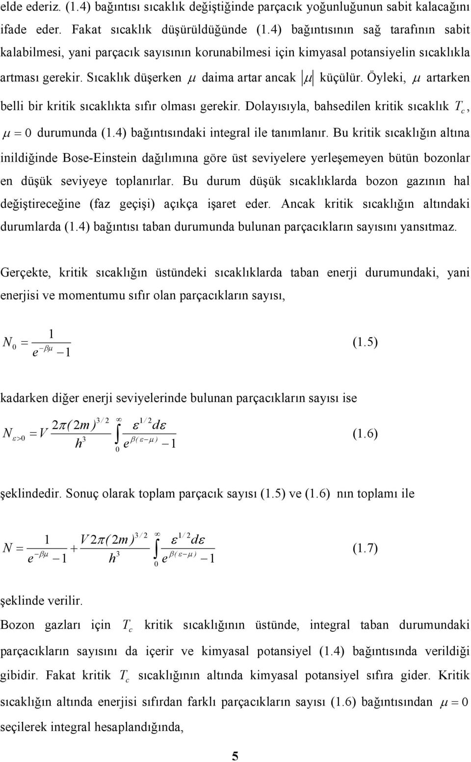 Öyleki, µ ataken belli bi kitik sıcaklıkta sıfı olması geeki. Dolayısıyla, bahsedilen kitik sıcaklık T c, µ = duumunda 1.4 bağıntısındaki integal ile tanımlanı.