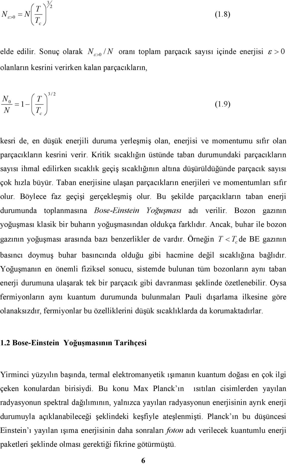 Kitik sıcaklığın üstünde taban duumundaki paçacıklaın sayısı ihmal ediliken sıcaklık geçiş sıcaklığının altına düşüüldüğünde paçacık sayısı çok hızla büyü.