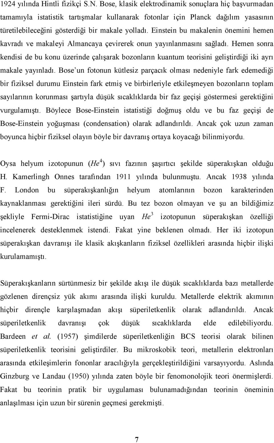 Einstein bu makalenin önemini hemen kavadı ve makaleyi Almancaya çevieek onun yayınlanmasını sağladı.