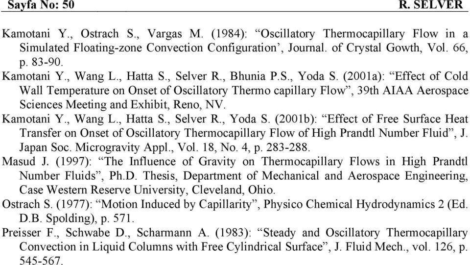 (2001a): Effect of Cold Wall Temperature on Onset of Oscillatory Thermo capillary Flow, 39th AIAA Aerospace Sciences Meeting and Exhibit, Reno, NV. Kamotani Y., Wang L., Hatta S., Selver R., Yoda S.
