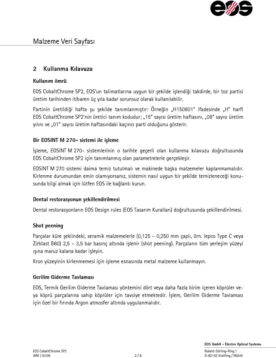 Partinin üretildiği hafta şu şekilde tanımlanmıştır: Örneğin H150801 ifadesinde H harfi EOS CobaltChrome SP2'nin üretici tanım kodudur; 15 sayısı üretim haftasını, 08 sayısı üretim yılını ve 01