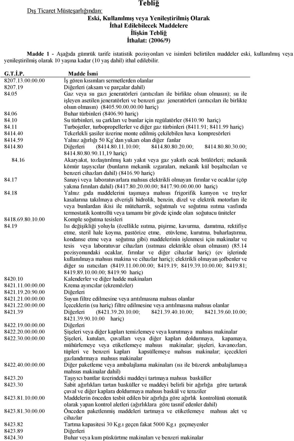 00.00 İş gören kısımları sermetlerden olanlar 8207.19 Diğerleri (aksam ve parçalar dahil) 84.