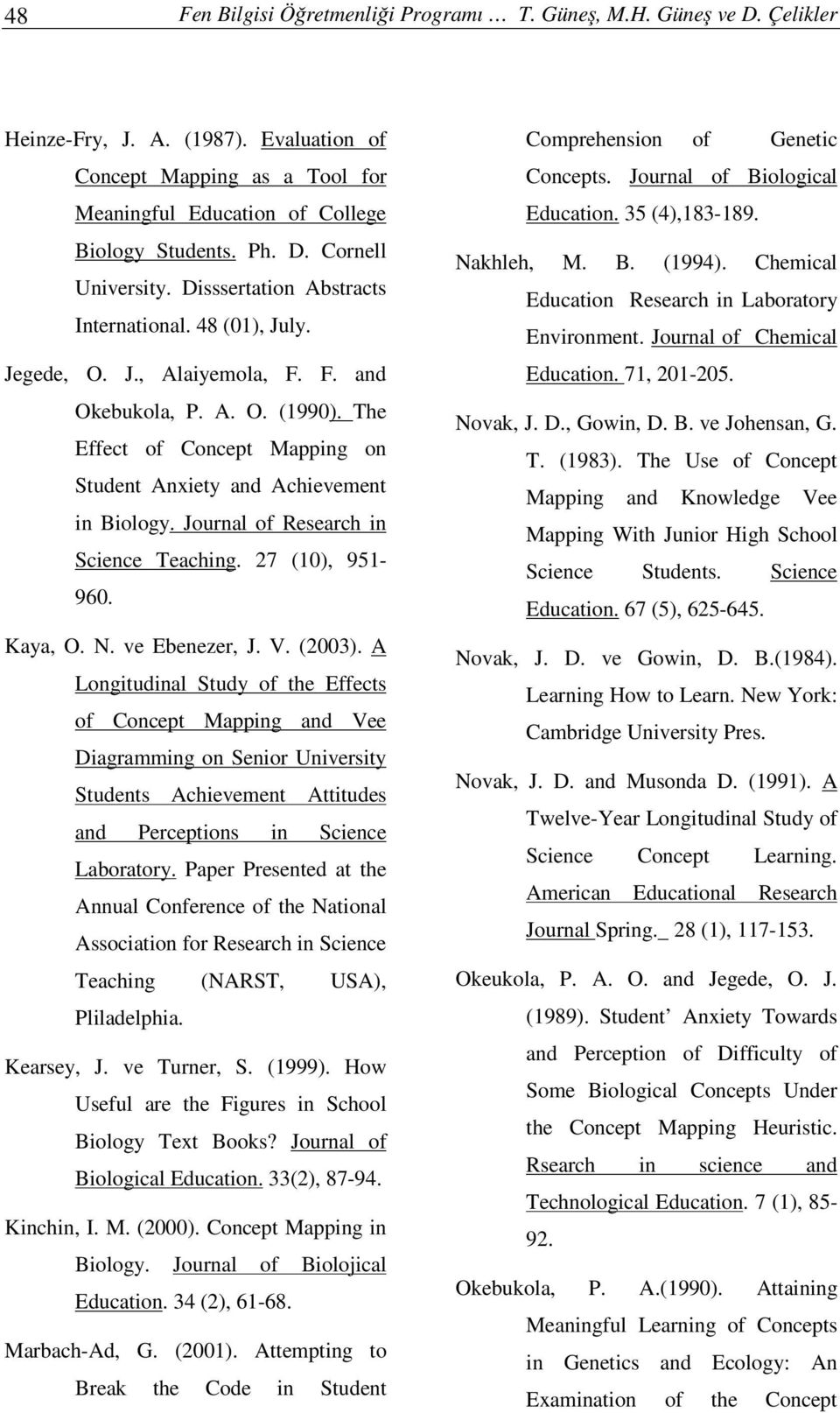 Journal of Research in Science Teaching. 27 (10), 951-960. Kaya, O. N. ve Ebenezer, J. V. (2003).