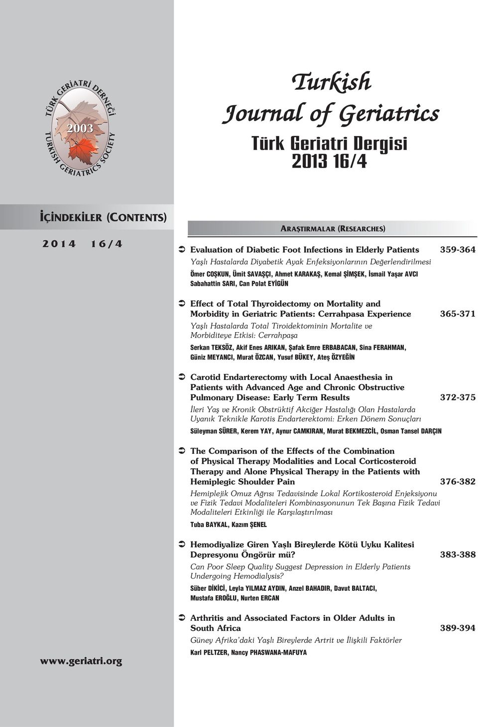 Thyroidectomy on Mortality and Morbidity in Geriatric Patients: Cerrahpasa Experience 365-371 Yafll Hastalarda Total Tiroidektominin Mortalite ve Morbiditeye Etkisi: Cerrahpafla Serkan TEKSÖZ, Akif