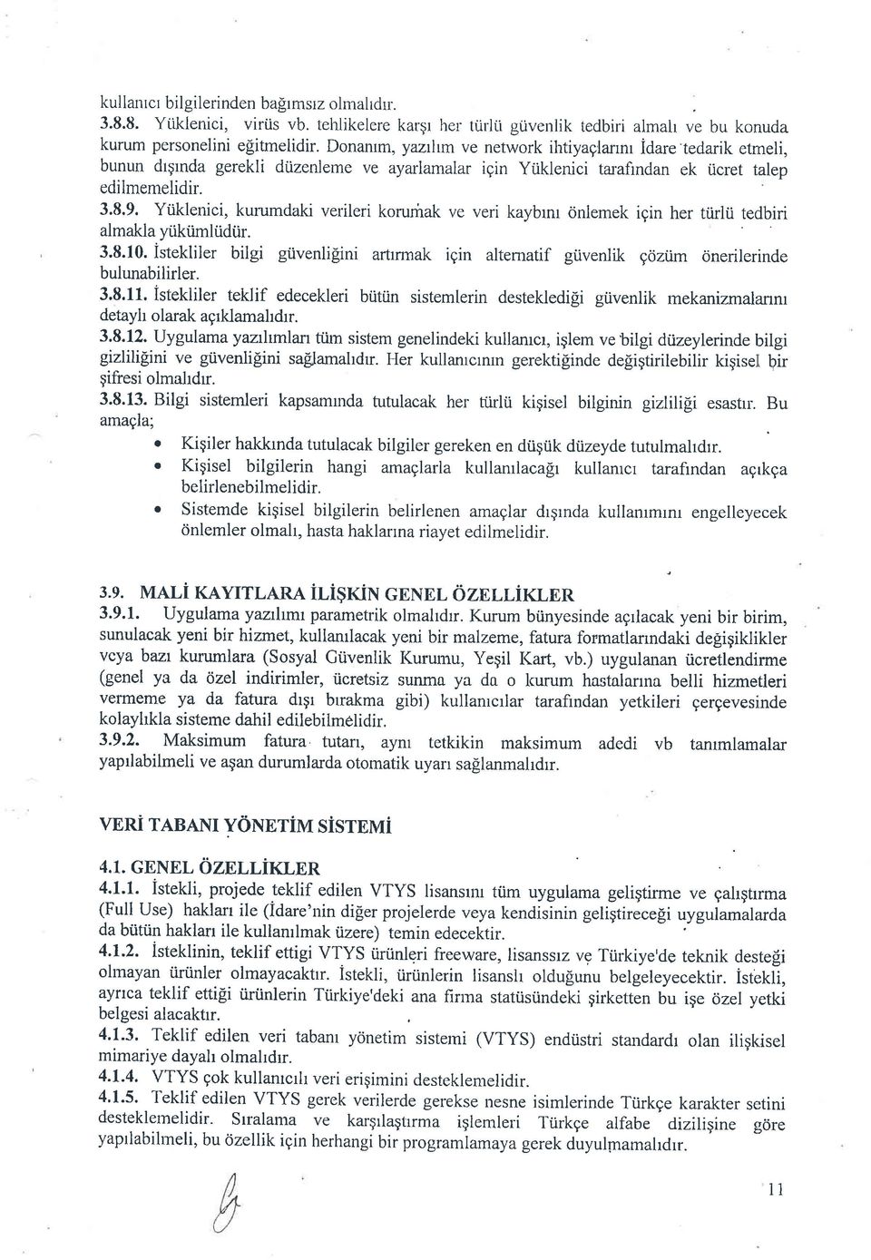 Ytiklenici, kurumdaki verileri korumak ve veri kaybrnr onlemek igin her tiirlii terlbiri al makla ytiktimliidtir. 3.8.10. istekliler bilgi gtivenligini artrrmak igin altematif giivenlik gcizi.