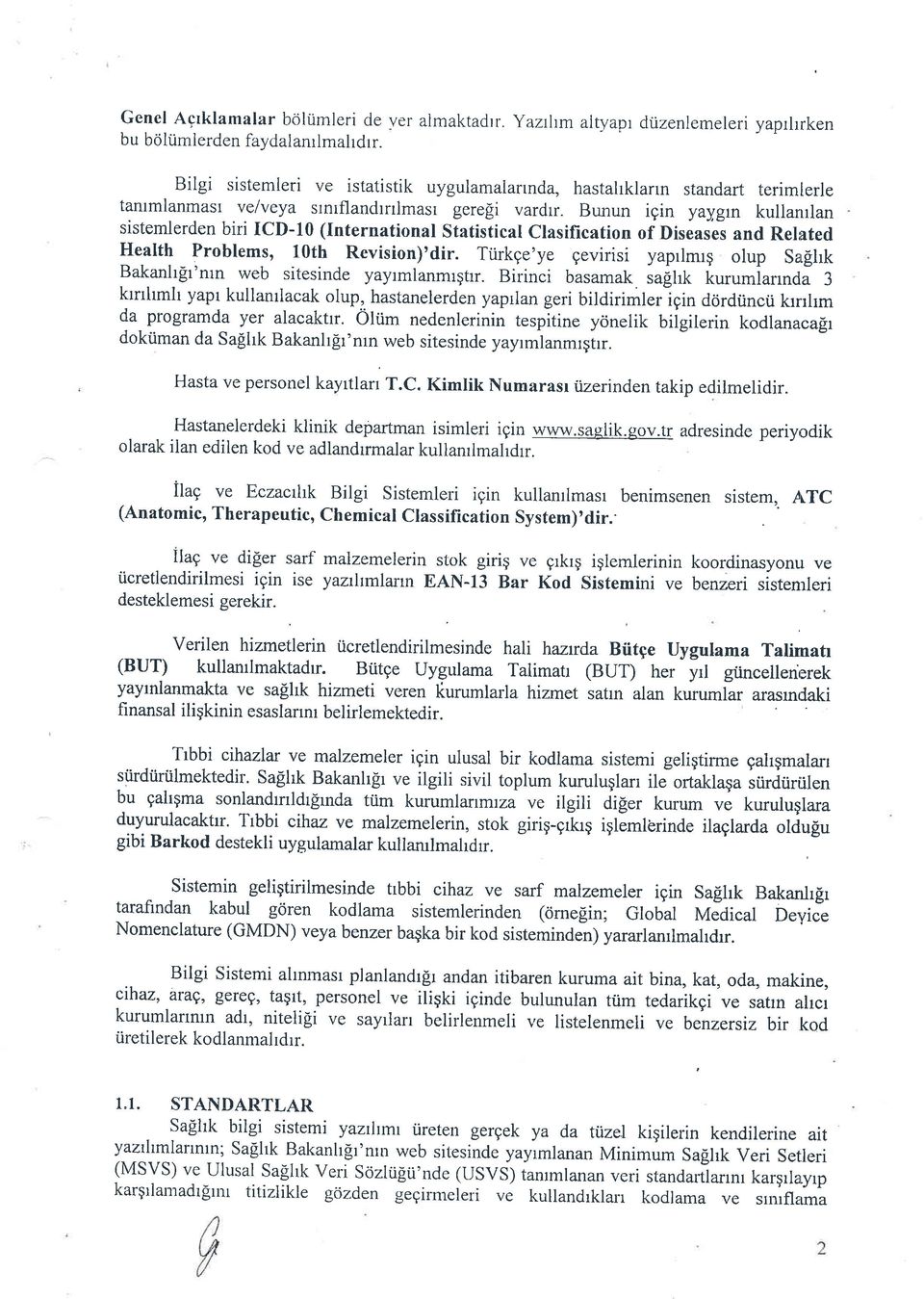 Bunun igin yaygln kullarulan sistemlerden biri ICD-10 (International Statistical Clasification of Diseases and Related Health Problems, 1Oth Revision)'dir.