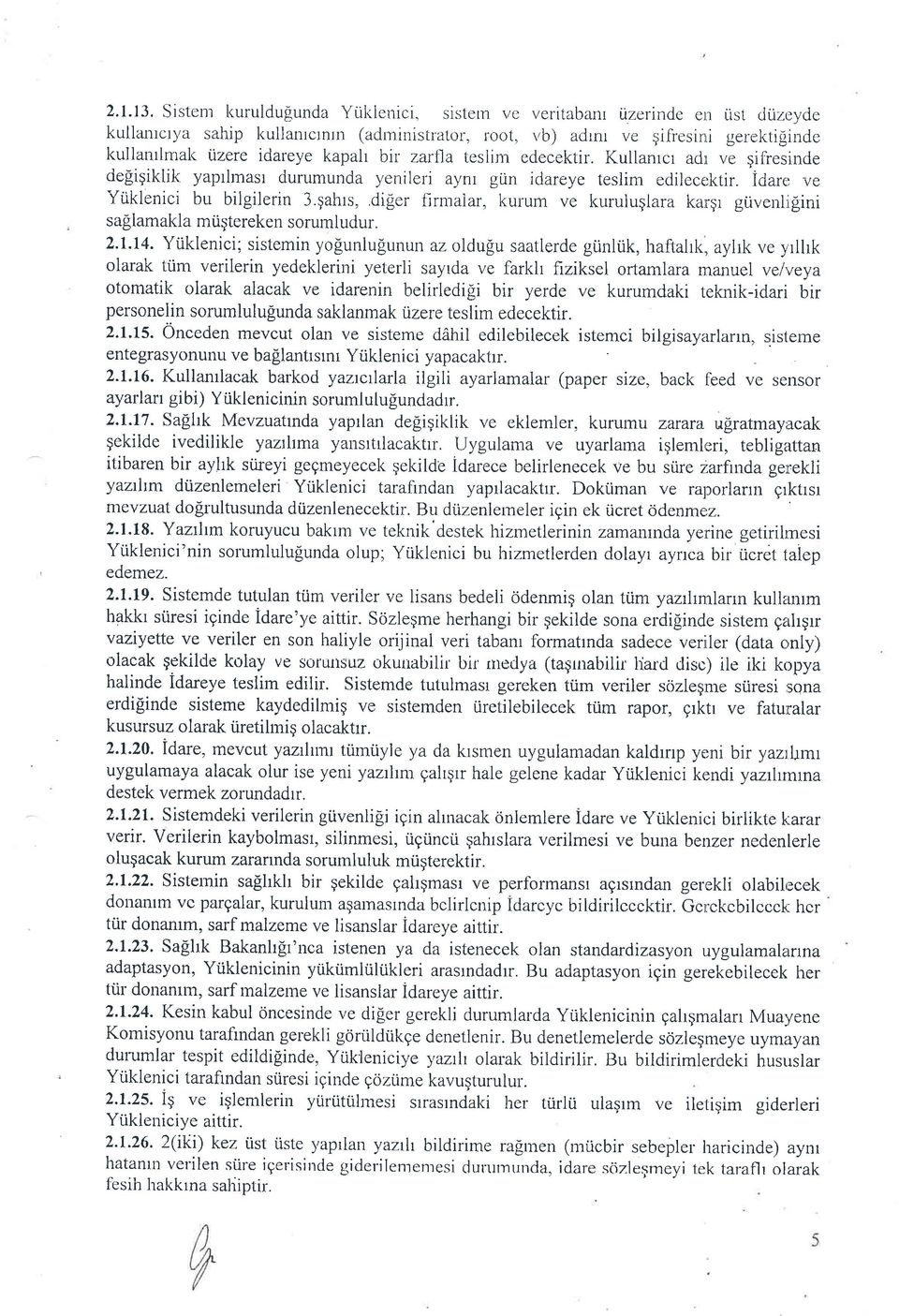 edecektir. Kullanrcr adl ve gifresinde defiigiklik yaprlmasr durumunda yenileri aynl gi-in idareye teslim edilecektir. idare ve Yiiklenici bu biigilerin 3.gahrs,.