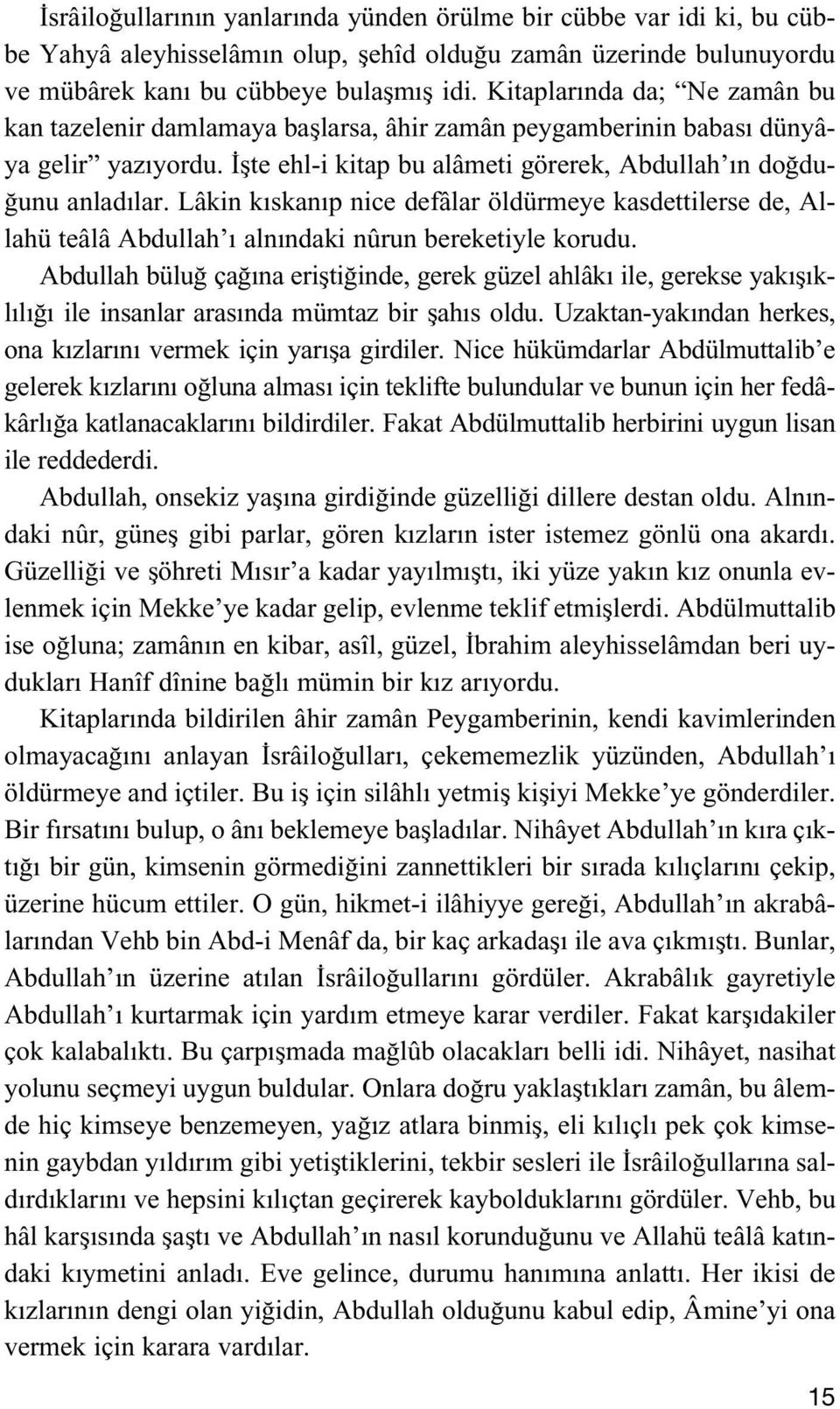 Lâkin k skan p nice defâlar öldürmeye kasdettilerse de, Allahü teâlâ Abdullah aln ndaki nûrun bereketiyle korudu.