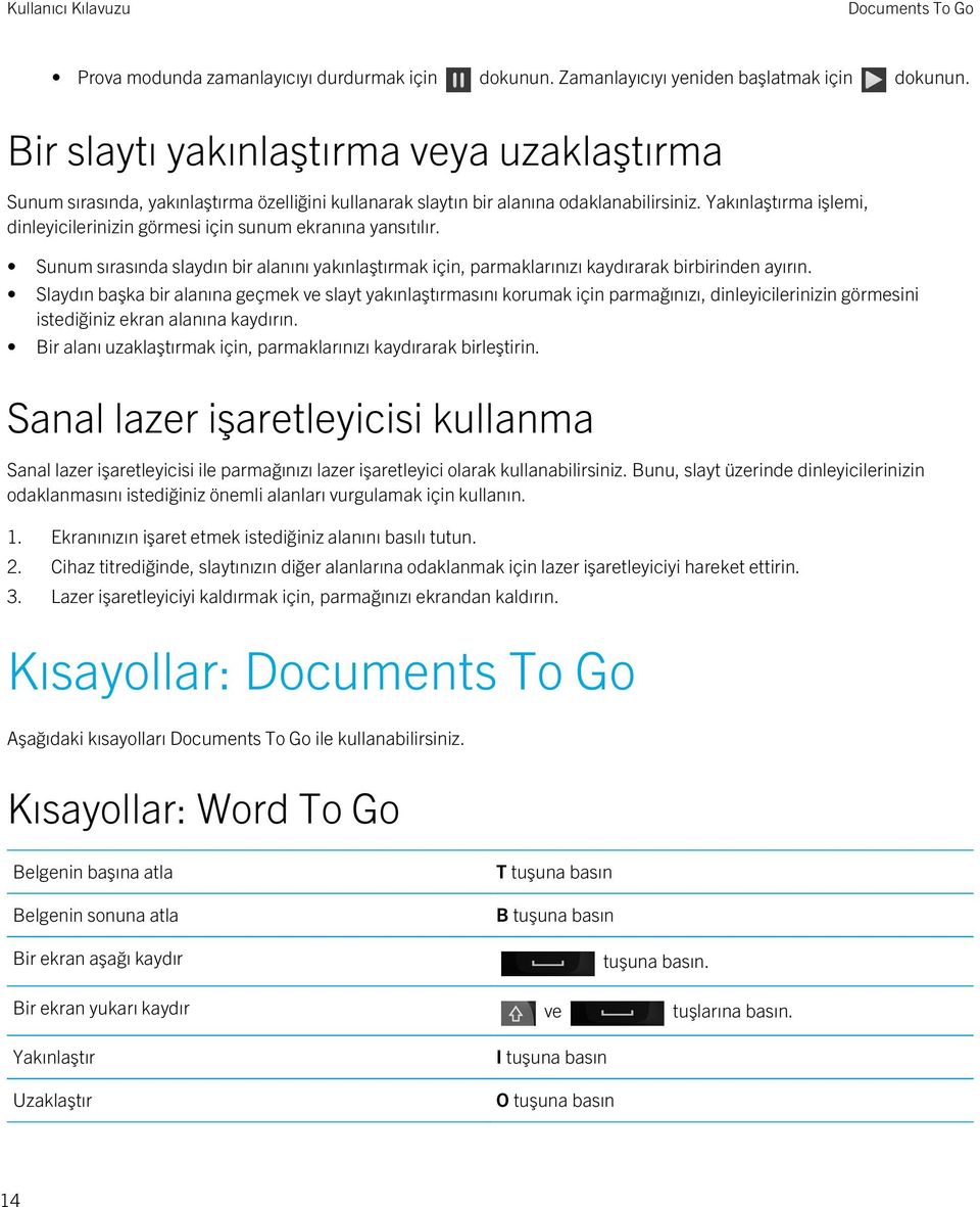 Yakınlaştırma işlemi, dinleyicilerinizin görmesi için sunum ekranına yansıtılır. Sunum sırasında slaydın bir alanını yakınlaştırmak için, parmaklarınızı kaydırarak birbirinden ayırın.