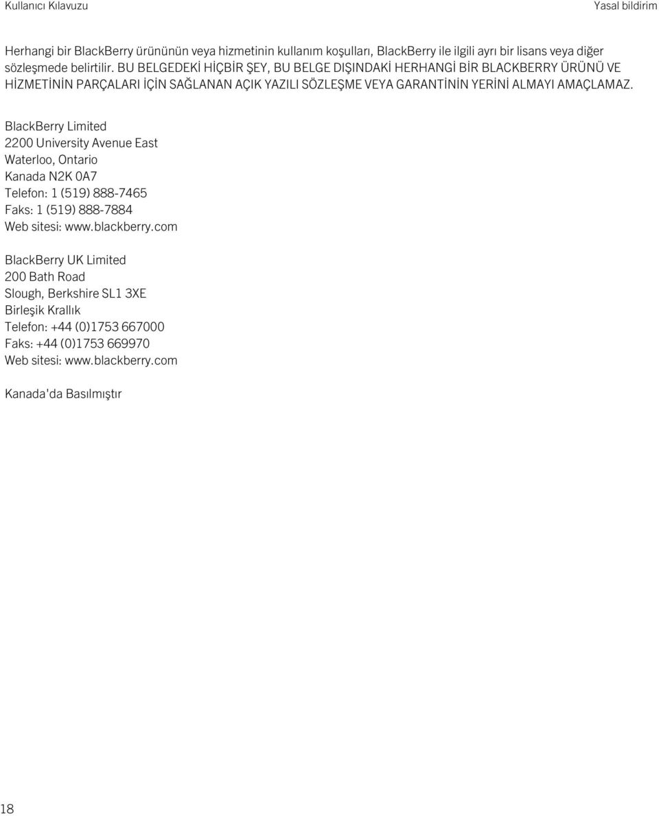AMAÇLAMAZ. BlackBerry Limited 2200 University Avenue East Waterloo, Ontario Kanada N2K 0A7 Telefon: 1 (519) 888-7465 Faks: 1 (519) 888-7884 Web sitesi: www.blackberry.