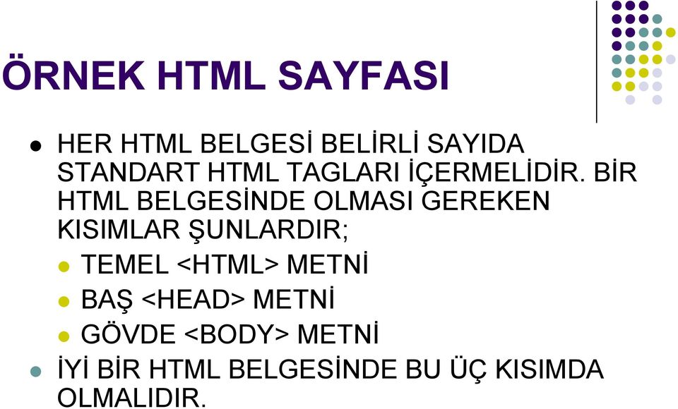 BĠR HTML BELGESĠNDE OLMASI GEREKEN KISIMLAR ġunlardir; TEMEL