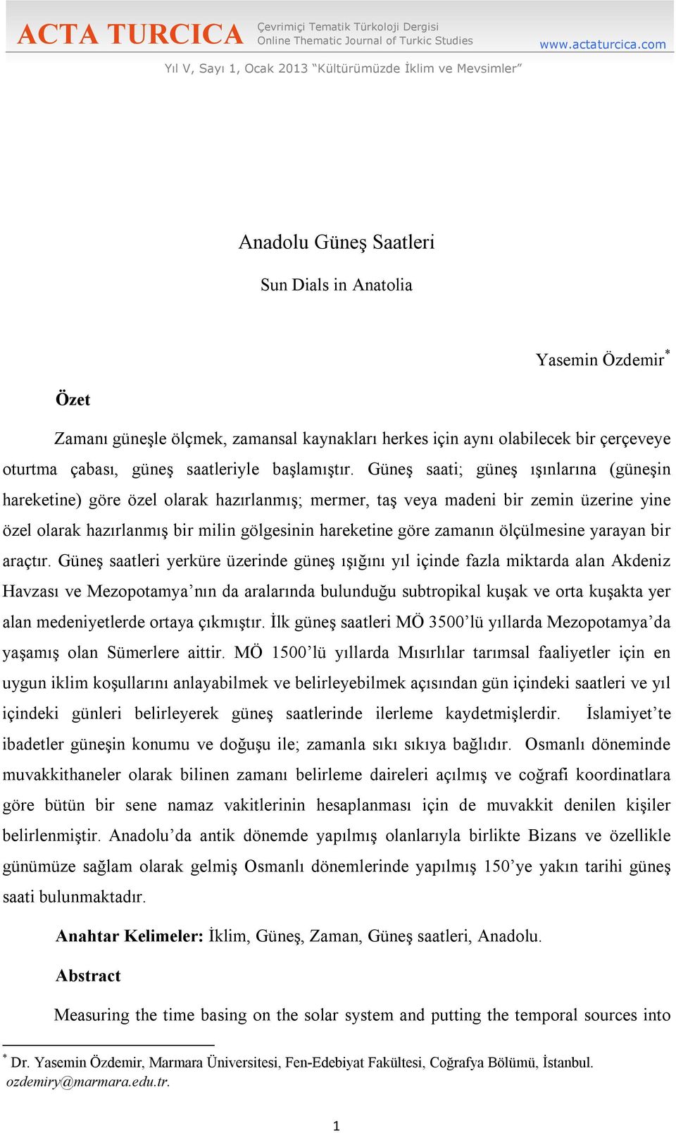 bir çerçeveye oturtma çabası, güneş saatleriyle başlamıştır.