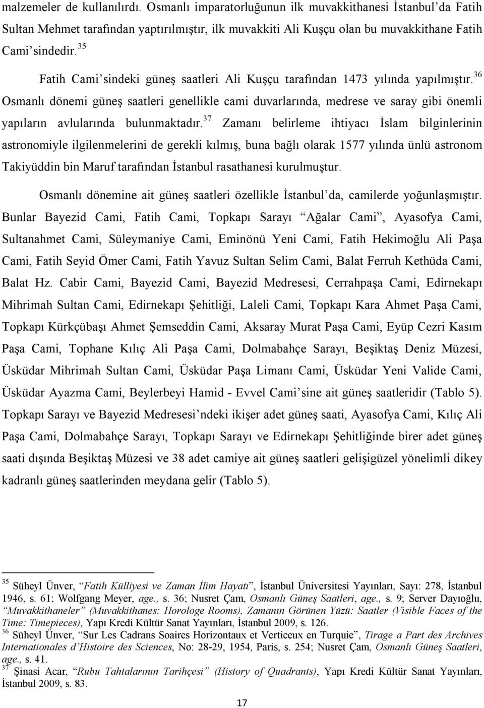 36 Osmanlı dönemi güneş saatleri genellikle cami duvarlarında, medrese ve saray gibi önemli yapıların avlularında bulunmaktadır.